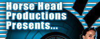Horse Head Productions presents...
